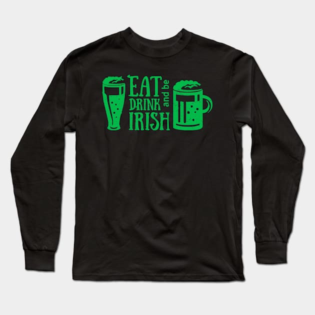 Eat Drink and Be Irish St. Patrick's Day T-Shirt Long Sleeve T-Shirt by ADKApparel